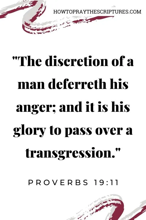 Proverbs 19:11The discretion of a man deferreth his anger; and it is his glory to pass over a transgression.