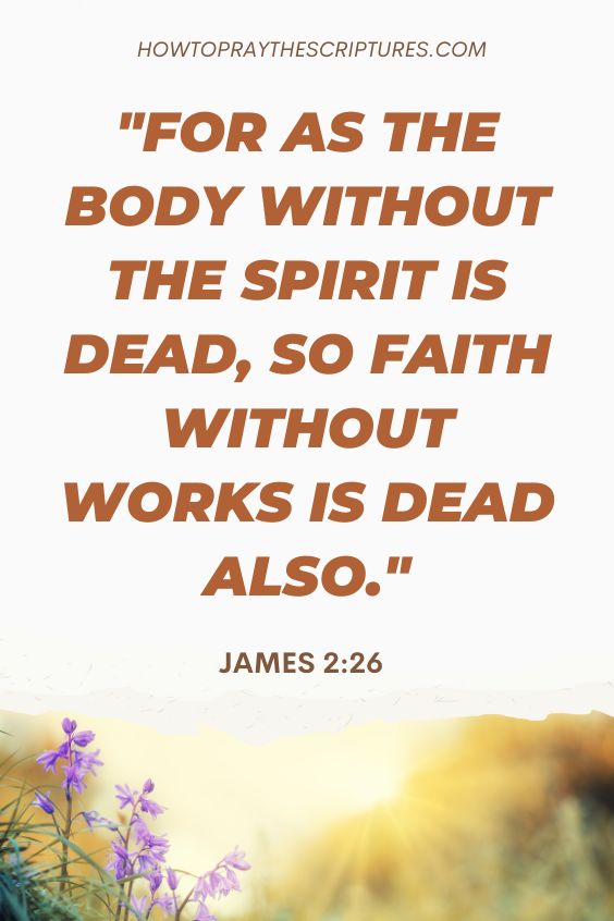 For as the body without the spirit is dead, so faith without works is dead also.