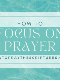 How to Focus on Prayer