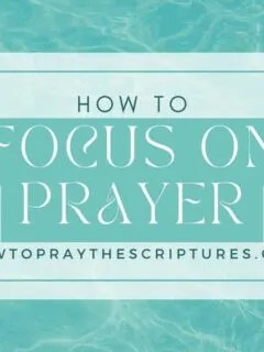 How to Focus on Prayer