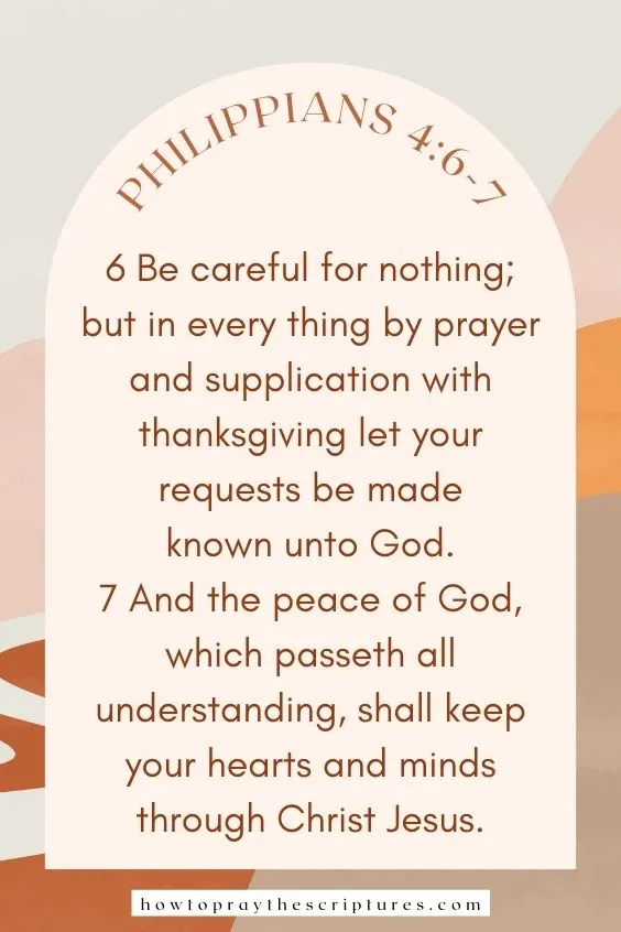 Be careful for nothing; but in every thing by prayer and supplication with thanksgiving let your requests be made known unto God. And the peace of God, which passeth all understanding, shall keep your hearts and minds through Christ Jesus.
