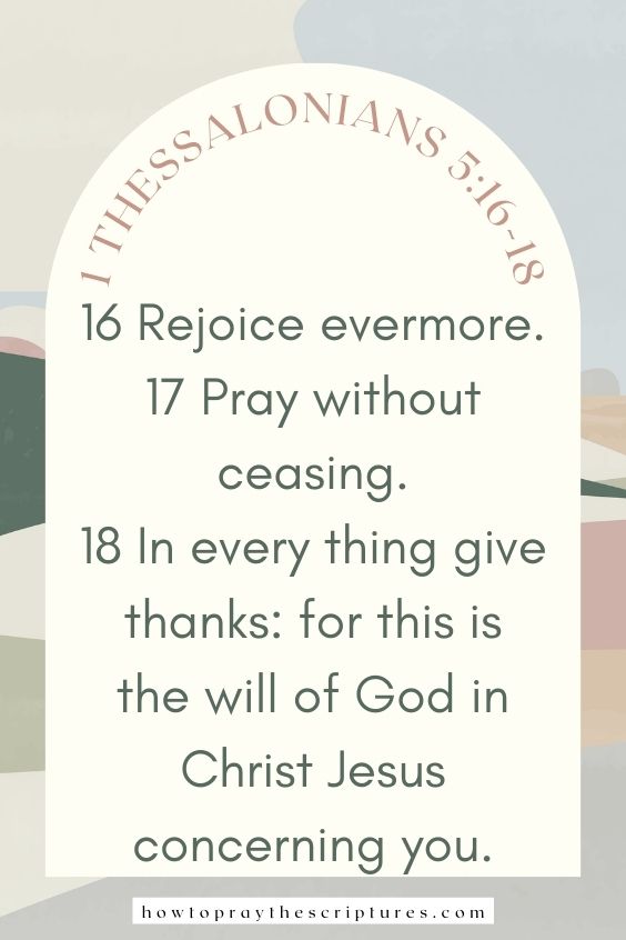 Rejoice evermore. Pray without ceasing. In every thing give thanks: for this is the will of God in Christ Jesus concerning you.