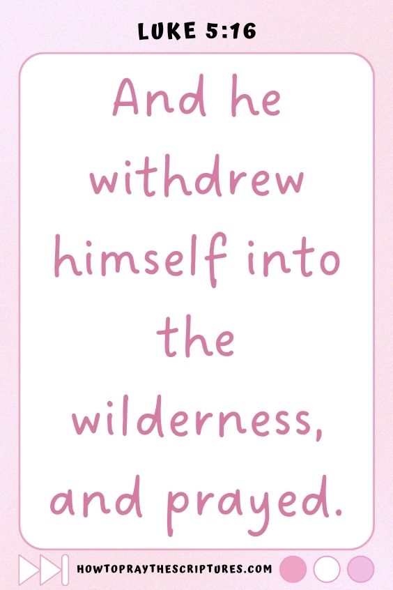 And he withdrew himself into the wilderness, and prayed.