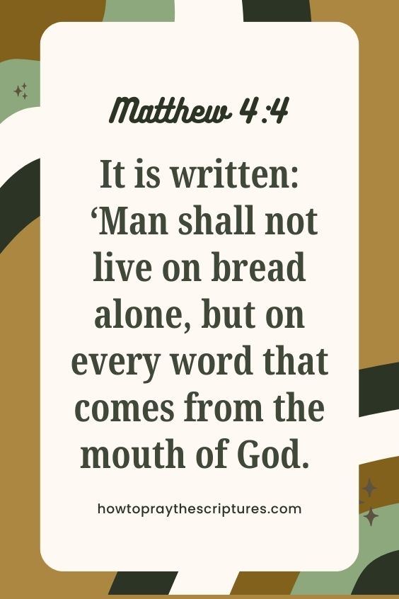 It is written: ‘Man shall not live on bread alone, but on every word that comes from the mouth of God.