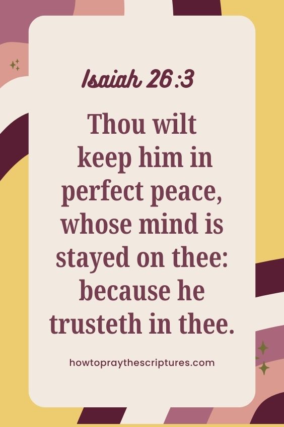 Thou wilt keep him in perfect peace, whose mind is stayed on thee: because he trusteth in thee