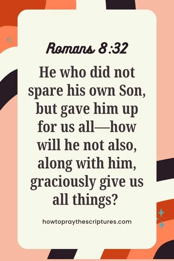 He who did not spare his own Son, but gave him up for us all—how will he not also, along with him, graciously give us all things?