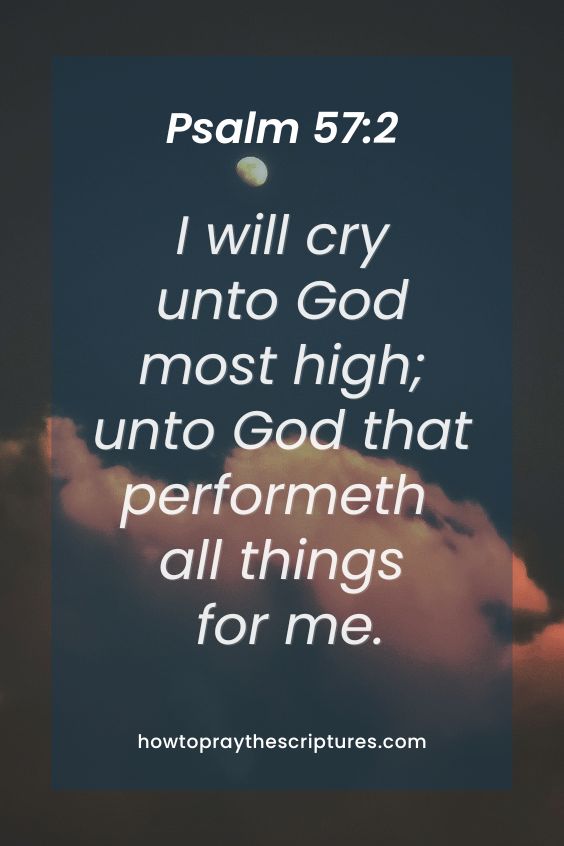 I will cry unto God most high; unto God that performeth all things for me.