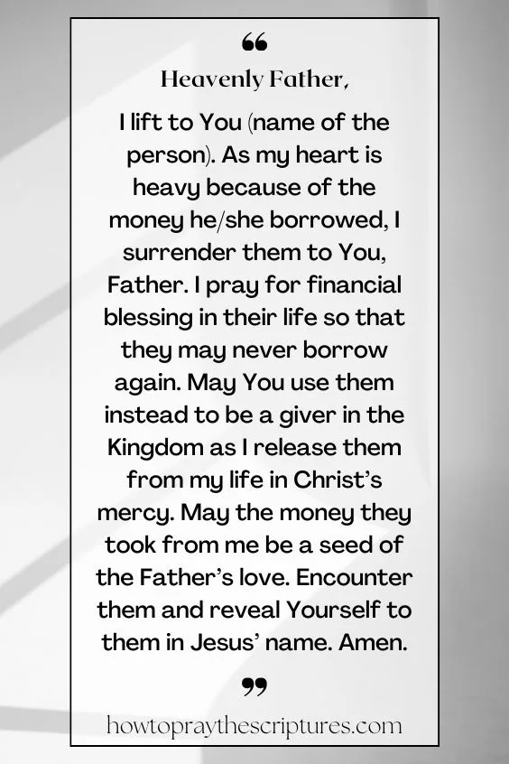 Heavenly Father, I lift to You (name of the person). As my heart is heavy because of the money he/she borrowed, I surrender them to You, Father. I <a href=
