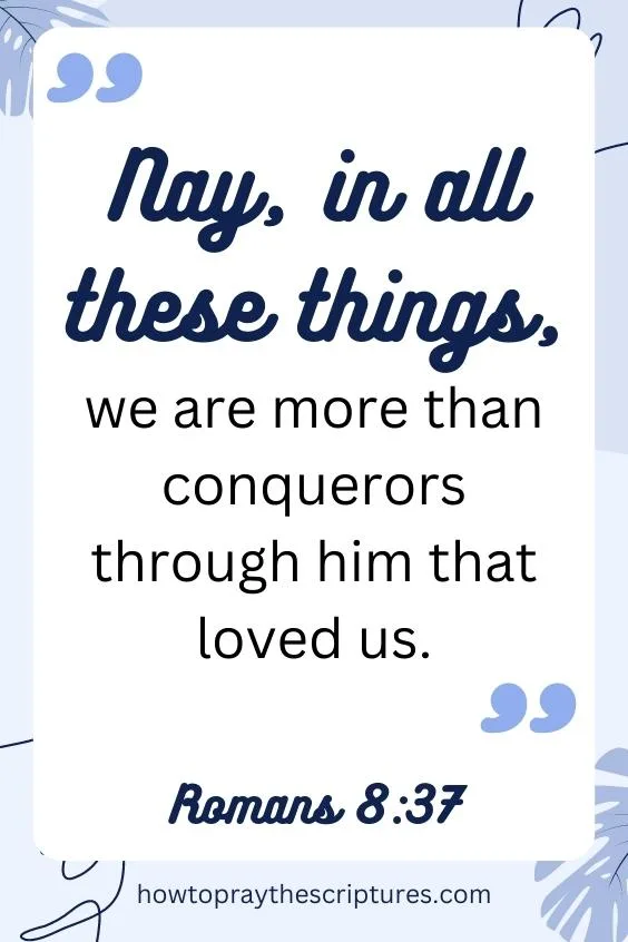 &ldquo;Nay, in all these things, we are more than conquerors through him that loved us