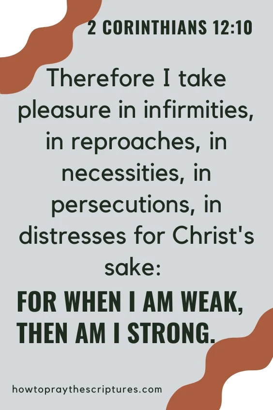 Therefore I take pleasure in infirmities, in reproaches, in necessities, in persecutions, in distresses for Christ's sake: for when I am weak, then am I strong.