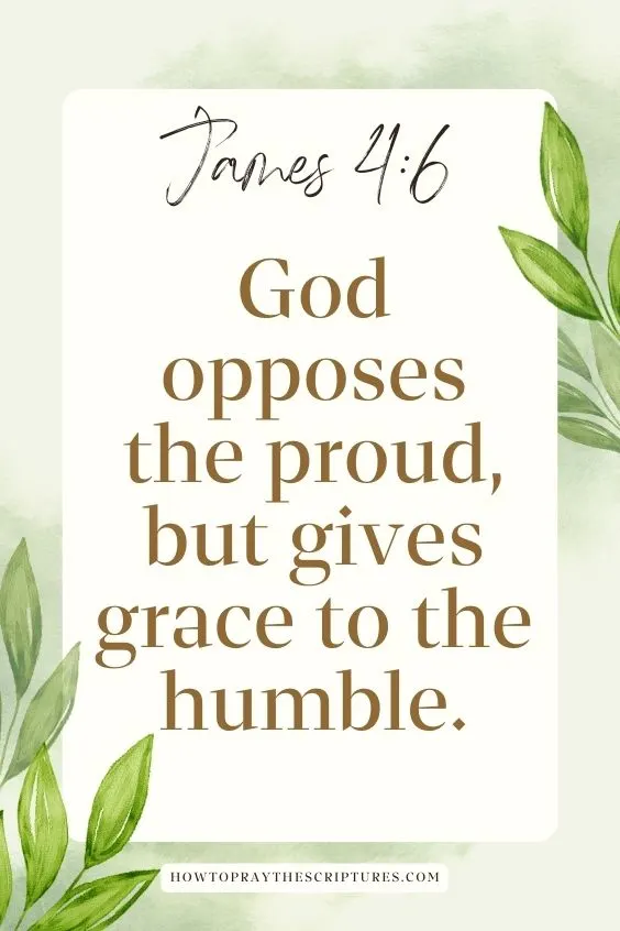 God opposes the proud, but gives grace to the humble.