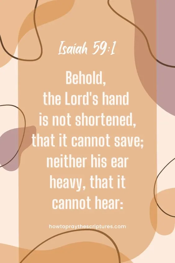 Behold, the Lord's hand is not shortened, that it cannot save; neither his ear heavy, that it cannot hear: