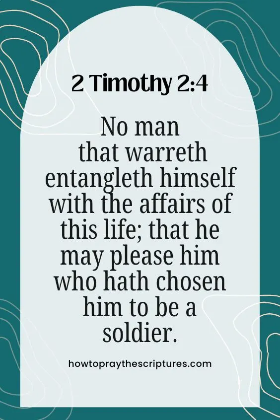 No man that warreth entangleth himself with the affairs of this life; that he may please him who hath chosen him to be a soldier.