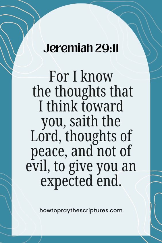 For I know the thoughts that I think toward you, saith the Lord, thoughts of peace, and not of evil, to give you an expected end.