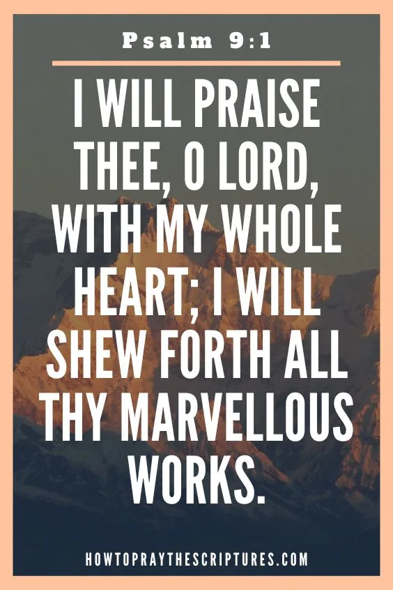 I will praise thee, O Lord, with my whole heart; I will shew forth all thy marvellous works.