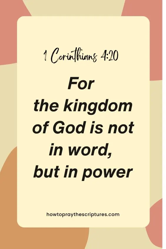 1 Corinthians 4:20 says, “For the kingdom of God is not in word, but in power
