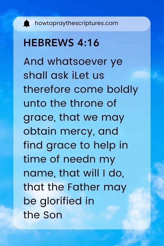 Hebrews 4:16 says, Let us therefore come boldly unto the throne of grace, that we may obtain mercy, and find grace to help in time of need. 