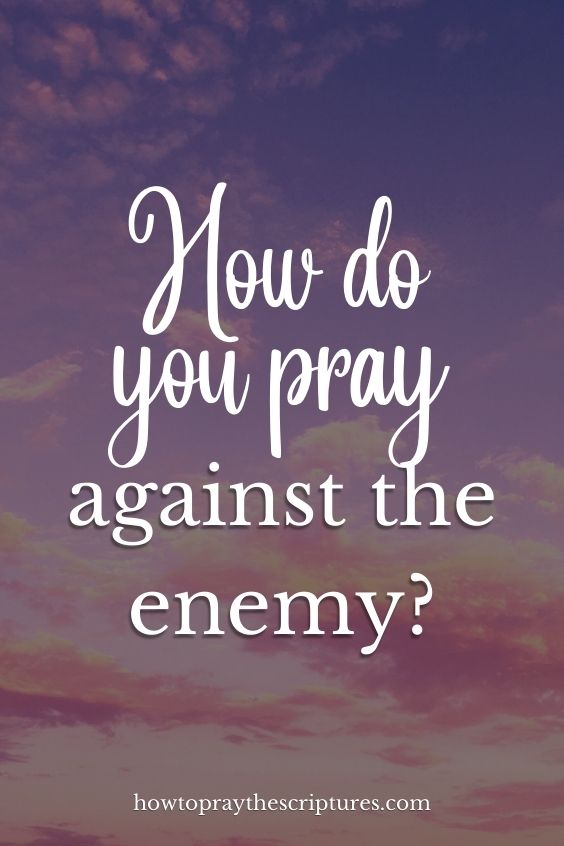 How do you pray against the enemy?