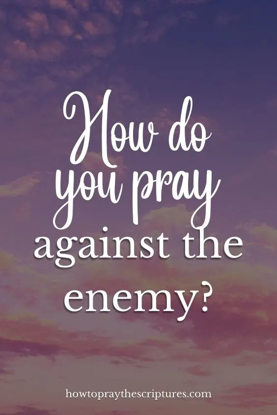 How do you pray against the enemy?