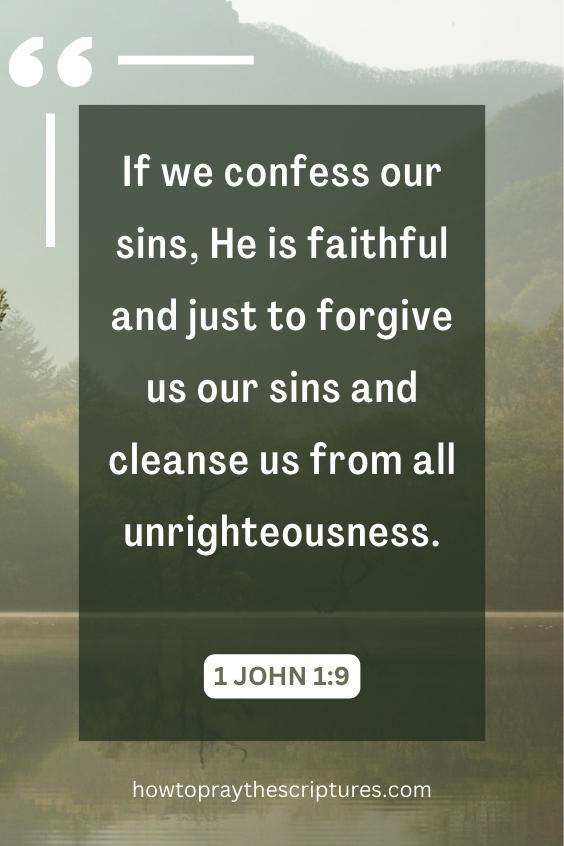 If we confess our sins, He is faithful and just to forgive us our sins and cleanse us from all unrighteousness.