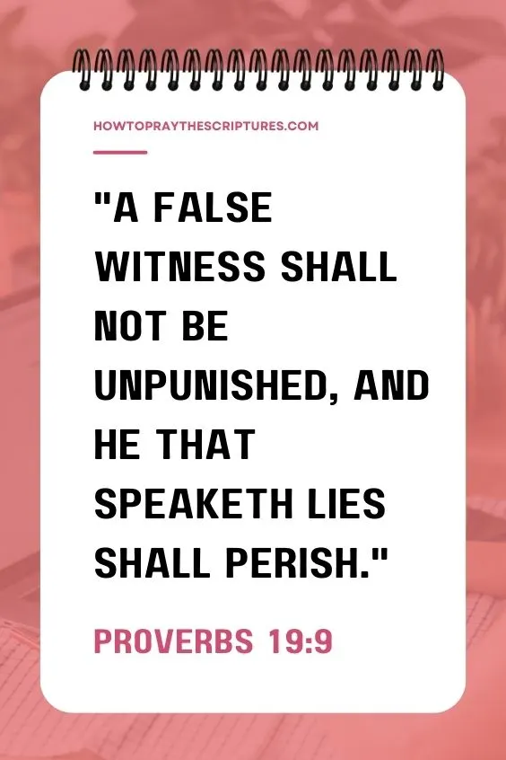 Proverbs 19:9A false witness shall not be unpunished, and he that speaketh lies shall perish. 