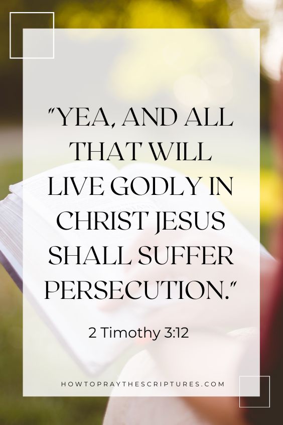 2 Timothy 3:12Yea, and all that will live godly in Christ Jesus shall suffer persecution. 