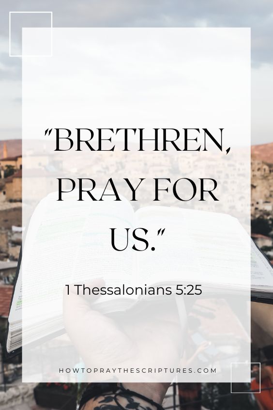 1 Thessalonians 5:25Brethren, pray for us. 