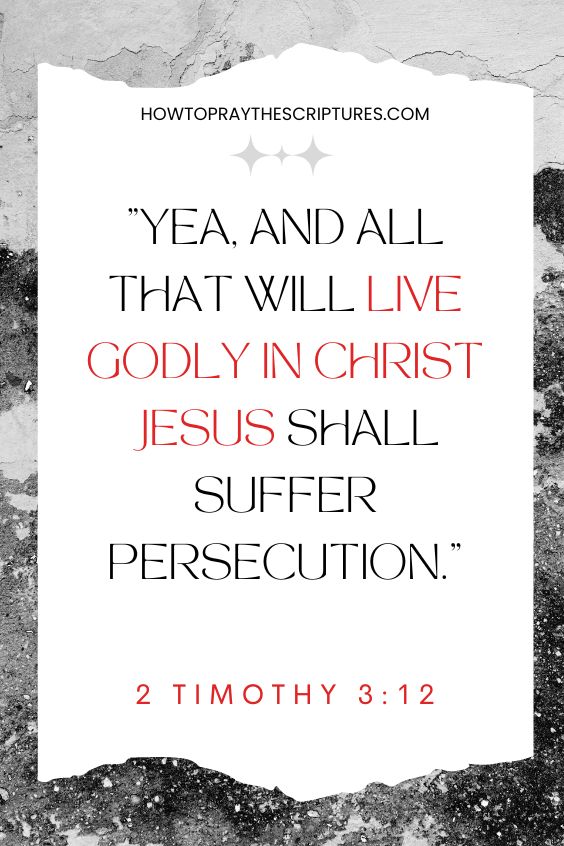 2 Timothy 3:12Yea, and all that will live godly in Christ Jesus shall suffer persecution. 