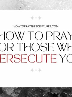 How to Pray for Those Who Persecute Yo