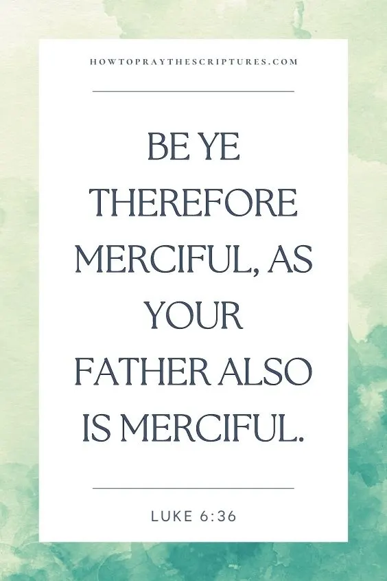 Be ye therefore merciful, as your Father also is merciful.