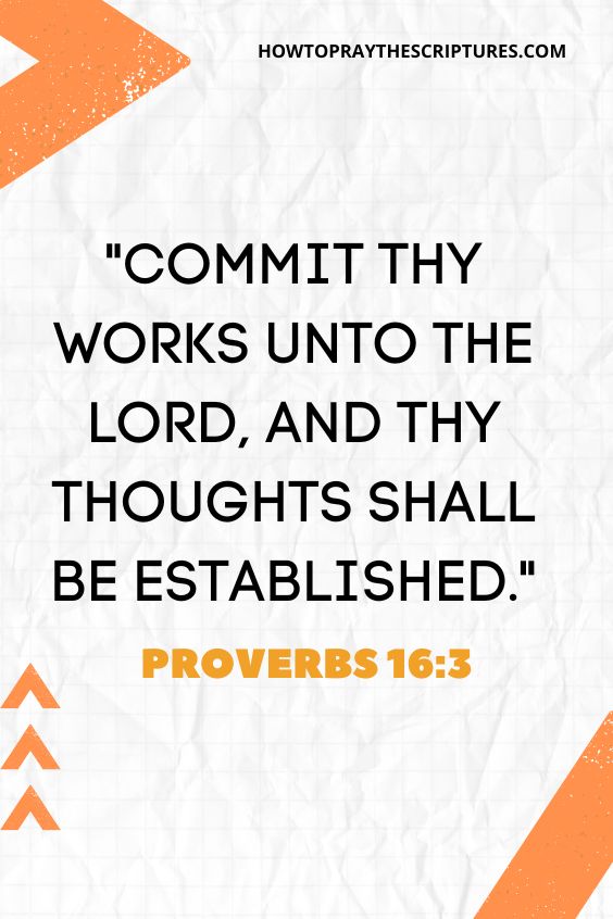 Commit thy works unto the Lord, and thy thoughts shall be established.