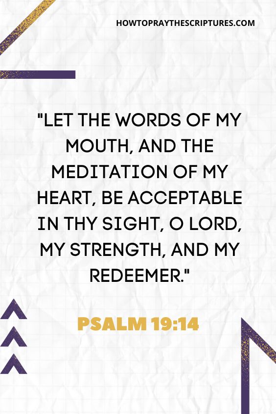 Let the words of my mouth, and the meditation of my heart, be acceptable in thy sight, O Lord, my strength, and my redeemer.