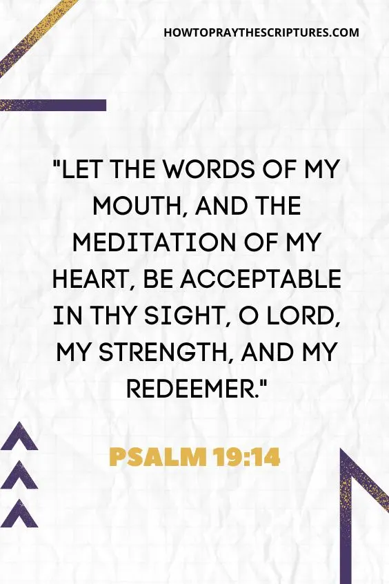 Let the words of my mouth, and the meditation of my heart, be acceptable in thy sight, O Lord, my strength, and my redeemer.