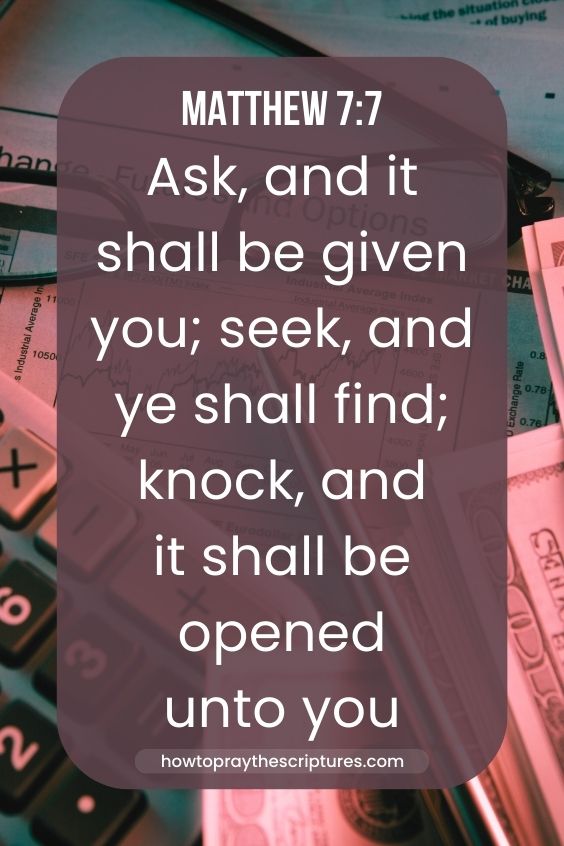 Matthew 7:7Ask, and it shall be given you; seek, and ye shall find; knock, and it shall be opened unto you:
