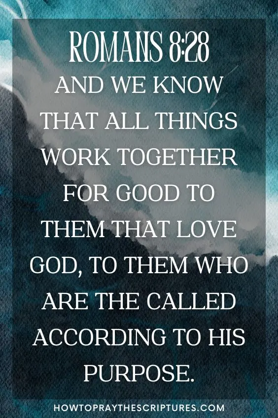 Romans 8:28And we know that all things work together for good to them that love God, to them who are the called according to his purpose.