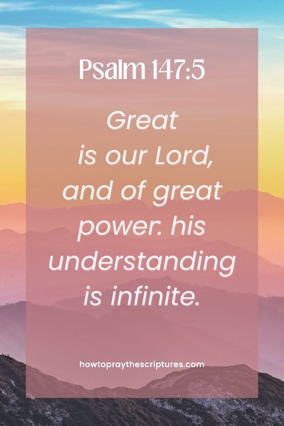 Psalm 147:5Great is our Lord, and of great power: his understanding is infinite.