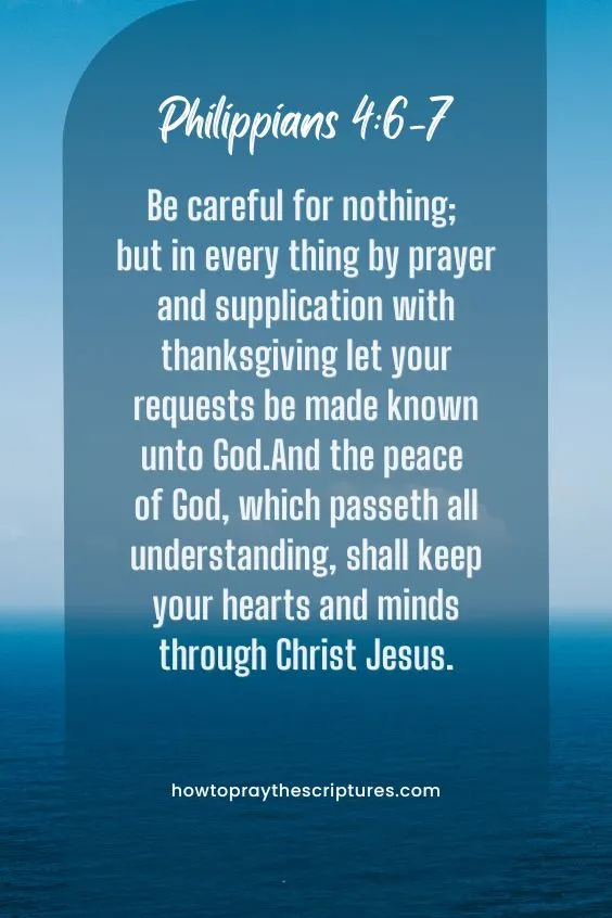 Philippians 4:6-76 Be careful for nothing; but in every thing by prayer and supplication with thanksgiving let your requests be made known unto God. 7 And the <a href=