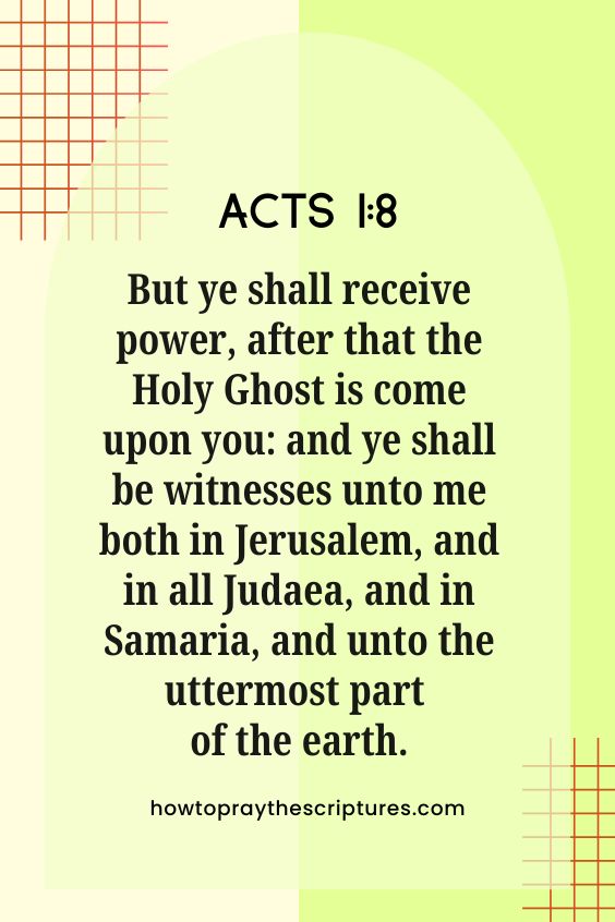 Acts 1:8But ye shall receive power, after that the Holy Ghost is come upon you: and ye shall be witnesses unto me both in Jerusalem, and in all Judaea, and in Samaria, and unto the uttermost part of the earth.