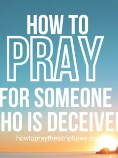 How to Pray for Someone Who Is Deceived