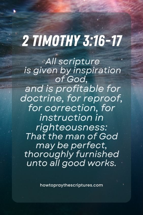 2 Timothy 3:16-1716 All scripture is given by inspiration of God, and is profitable for doctrine, for reproof, for correction, for instruction in righteousness: 17 That the man of God may be perfect, thoroughly furnished unto all good works. 