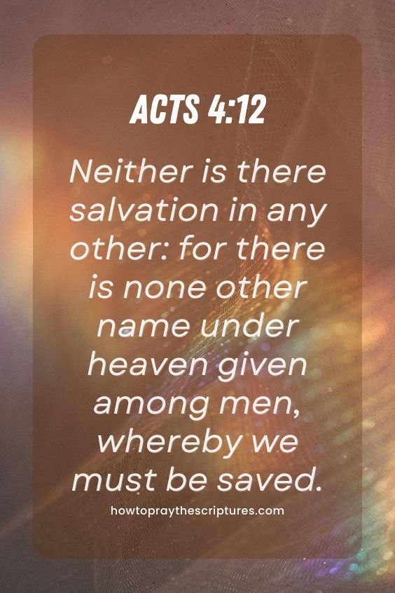 Acts 4:12Neither is there salvation in any other: for there is none other name under heaven given among men, whereby we must be saved. 