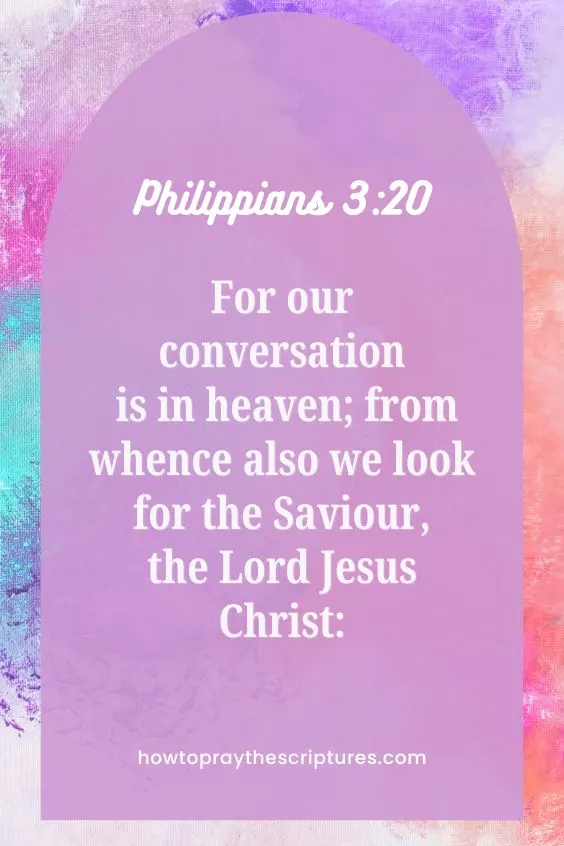 For our conversation is in heaven; from whence also we look for the Saviour, the Lord Jesus Christ: