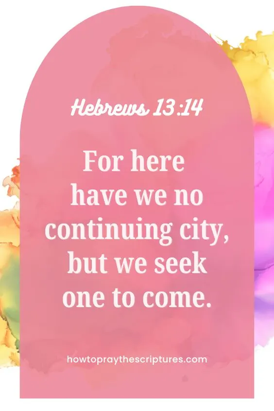 For here have we no continuing city, but we seek one to come.