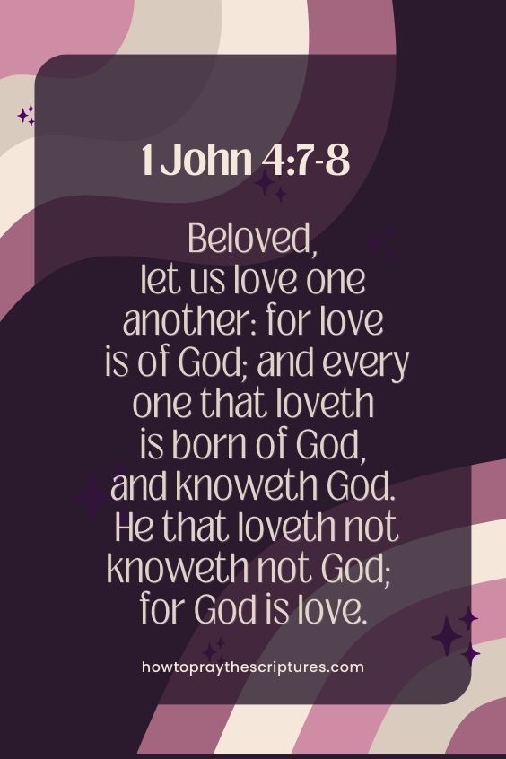 Beloved, let us love one another: for love is of God; and every one that loveth is born of God, and knoweth God. He that loveth not knoweth not God; for God is love.