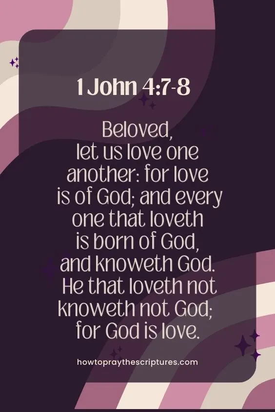 Beloved, let us love one another: for love is of God; and every one that loveth is born of God, and knoweth God. He that loveth not knoweth not God; for God is love.