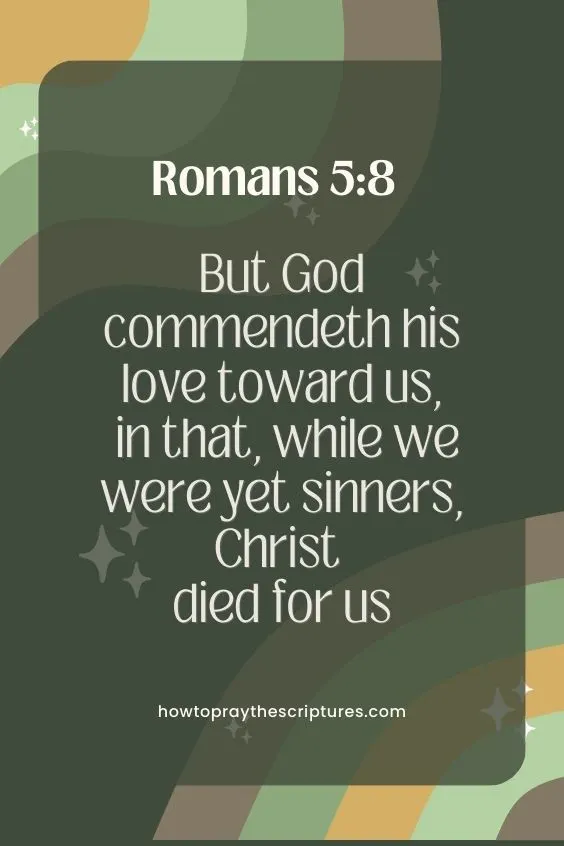 But God commendeth his love toward us, in that, while we were yet sinners, Christ died for us