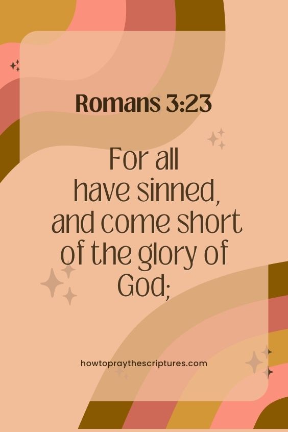For all have sinned, and come short of the glory of God;