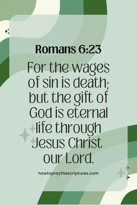 For the wages of sin is death; but the gift of God is eternal life through Jesus Christ our Lord.