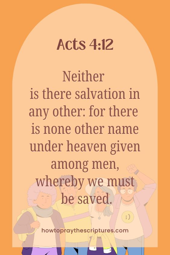 Neither is there salvation in any other: for there is none other name under heaven given among men, whereby we must be saved.
