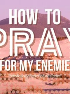 How to Pray for My Enemies